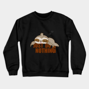 JUST DO NOTHING Funny Sleepy Sloth For Lazy Sloth Crewneck Sweatshirt